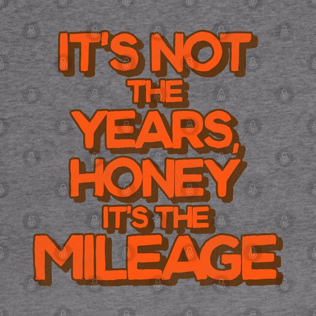 It's Not the Years, Honey It's the Mileage by darklordpug